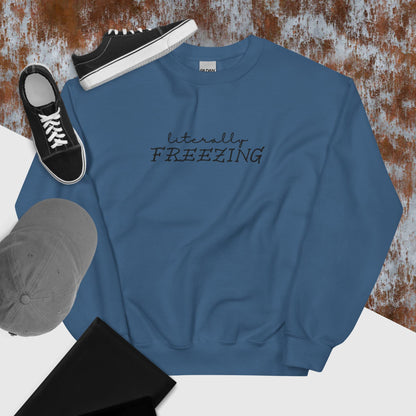 "Literally FREEZING" in Embroidery on Unisex Sweatshirt in Indigo Blue
