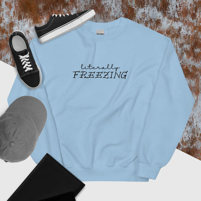 "Literally FREEZING" in Embroidery on Unisex Sweatshirt in Light Blue