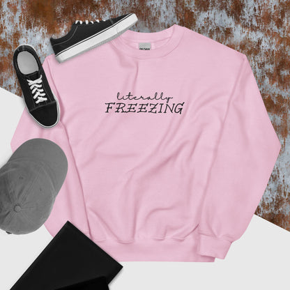 "Literally FREEZING" in Embroidery on Unisex Sweatshirt in Light Pink