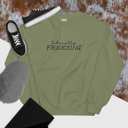 "Literally FREEZING" in Embroidery on Unisex Sweatshirt in Military Green