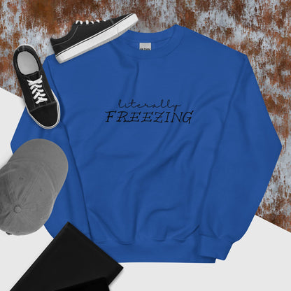 "Literally FREEZING" Unisex Sweatshirt