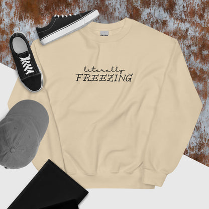"Literally FREEZING" in Embroidery on Unisex Sweatshirt in Sand