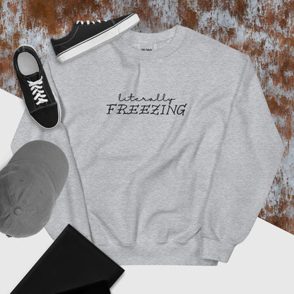 "Literally FREEZING" in Embroidery on Unisex Sweatshirt in Sports Grey