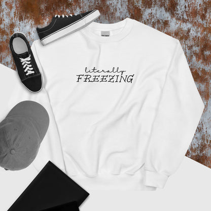 "Literally FREEZING" in Embroidery on Unisex Sweatshirt in White
